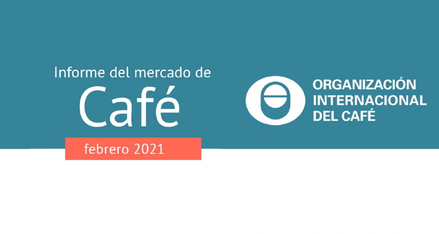 Informe Cafetalero de la OIC Febrero 2021